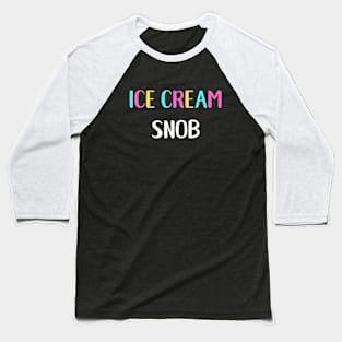 Ice Cream Snob Baseball T-Shirt